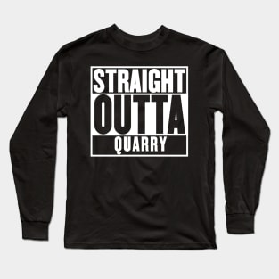 STRAIGHT OUTTA QUARRY T-SHIRT Long Sleeve T-Shirt